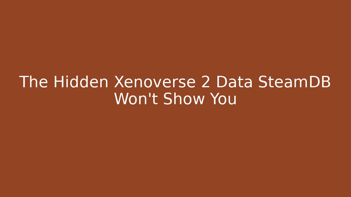 The Hidden Xenoverse 2 Data SteamDB Won’t Show You