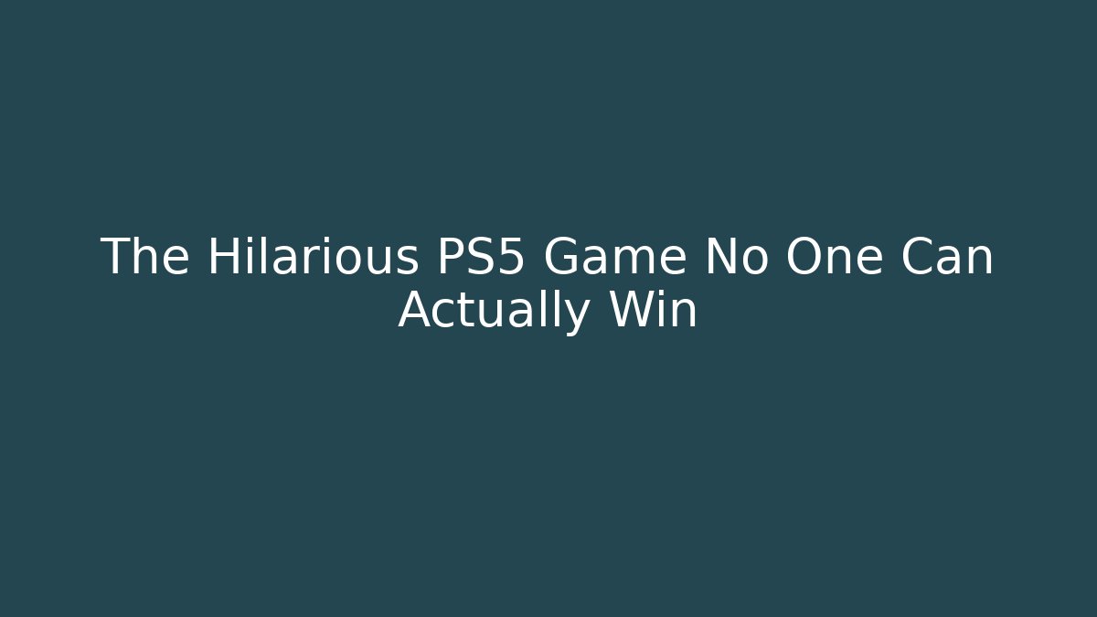 The Hilarious PS5 Game No One Can Actually Win