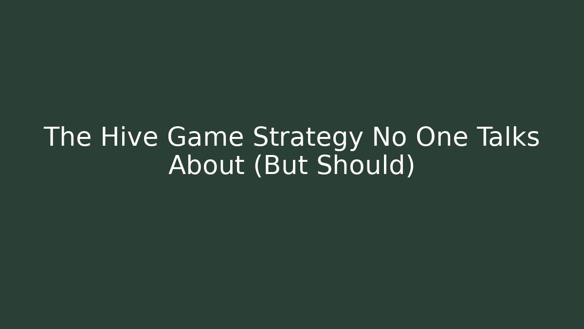 The Hive Game Strategy No One Talks About (But Should)