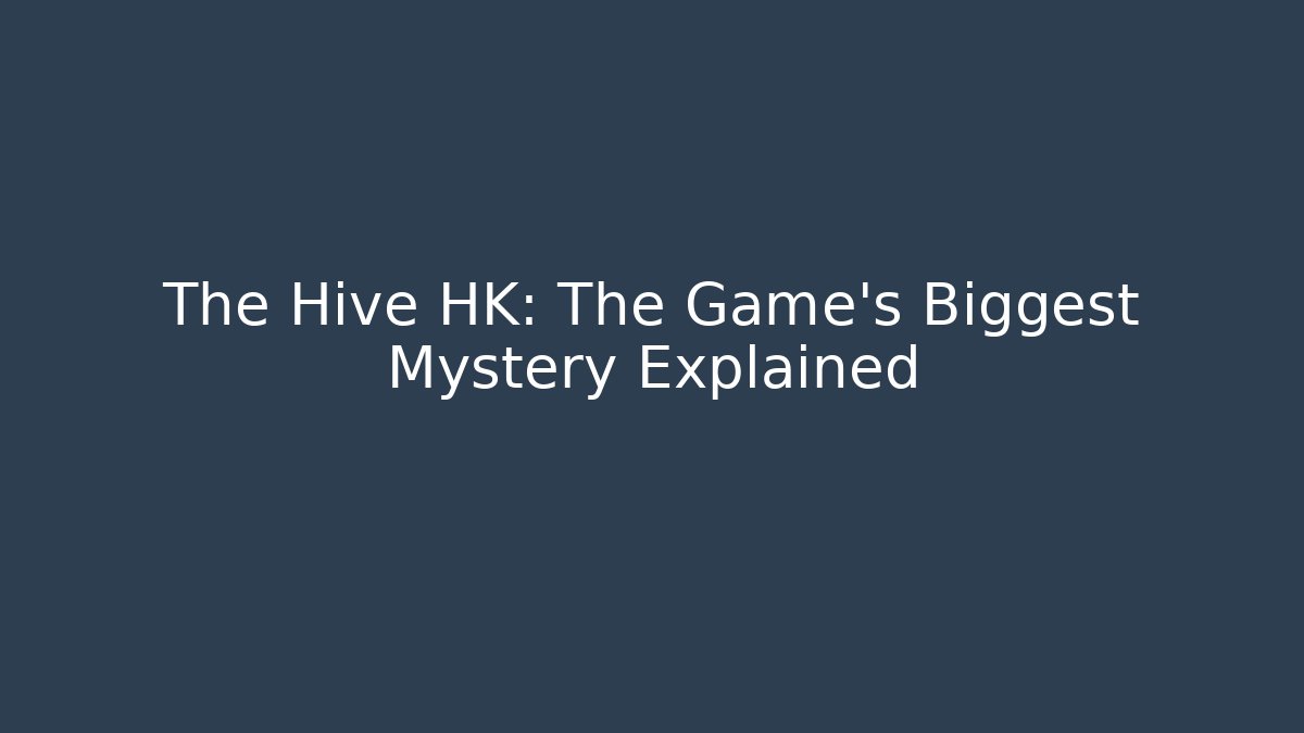 The Hive HK: The Game's Biggest Mystery Explained