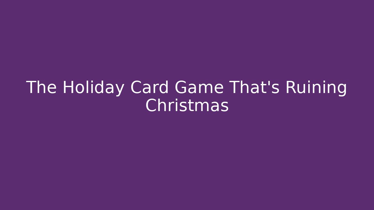 The Holiday Card Game That's Ruining Christmas