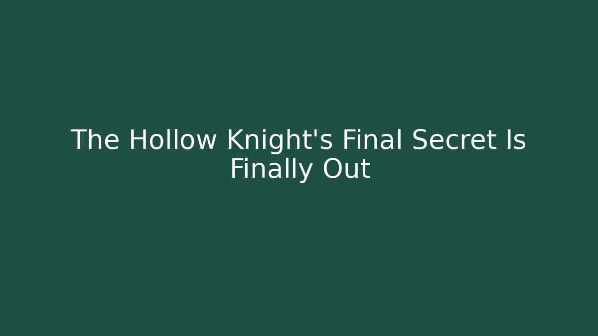 The Hollow Knight's Final Secret Is Finally Out
