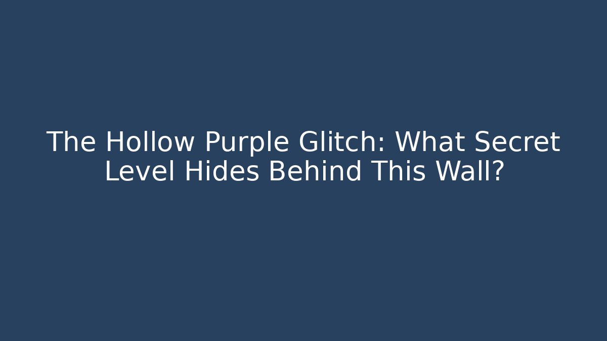 The Hollow Purple Glitch: What Secret Level Hides Behind This Wall?