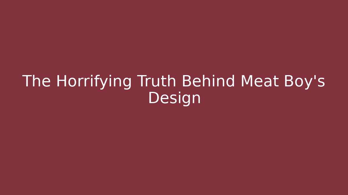 The Horrifying Truth Behind Meat Boy's Design