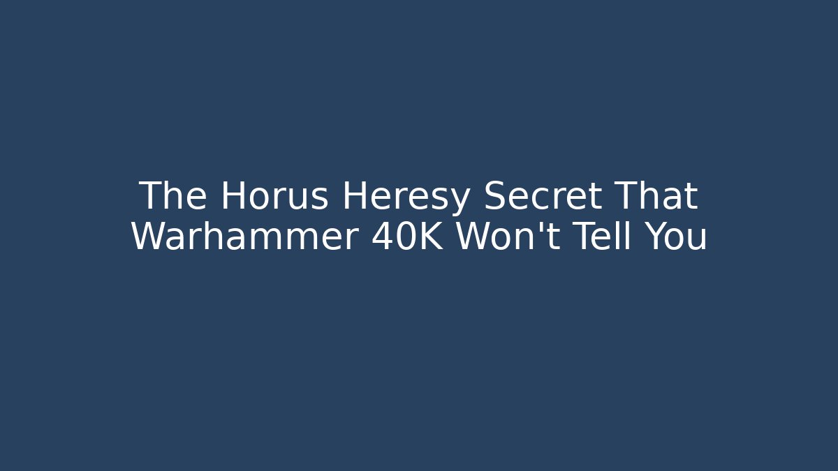 The Horus Heresy Secret That Warhammer 40K Won't Tell You