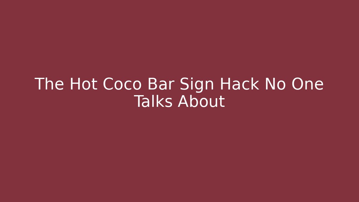 The Hot Coco Bar Sign Hack No One Talks About