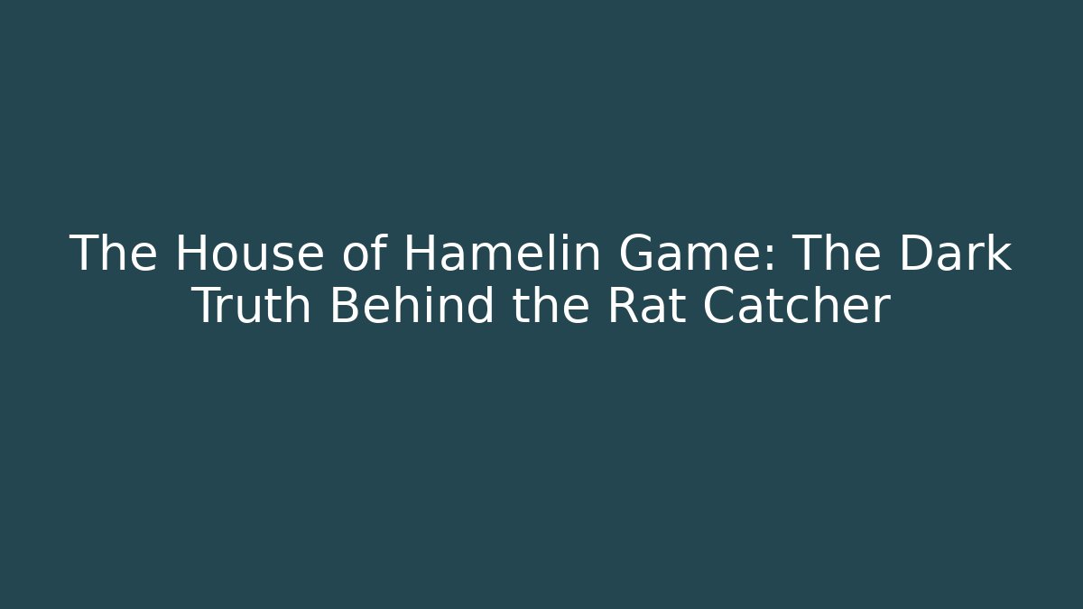 The House of Hamelin Game: The Dark Truth Behind the Rat Catcher