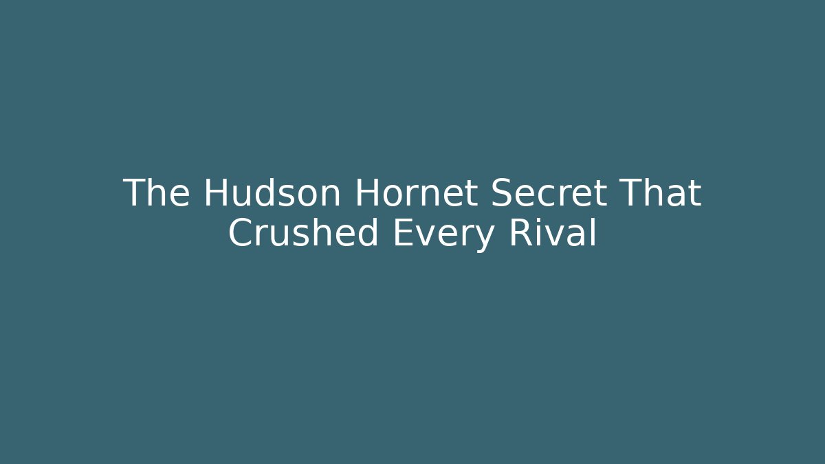 The Hudson Hornet Secret That Crushed Every Rival