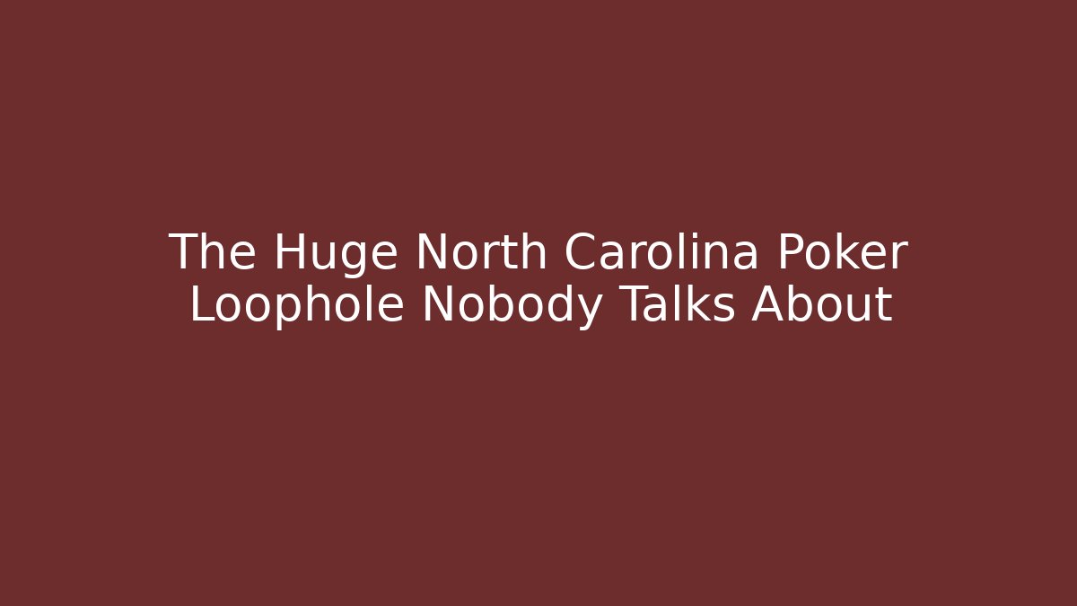 The Huge North Carolina Poker Loophole Nobody Talks About