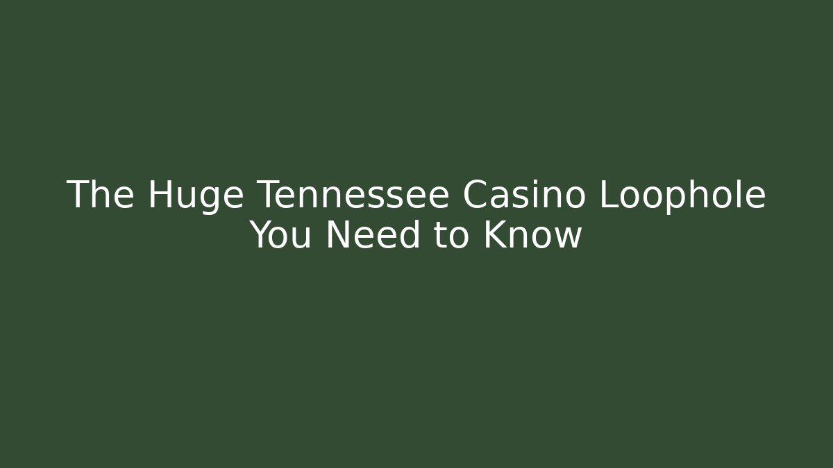 The Huge Tennessee Casino Loophole You Need to Know