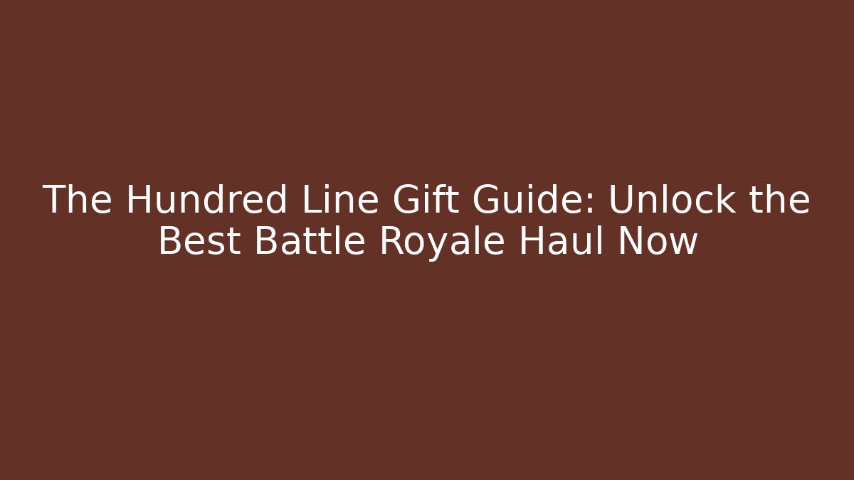 The Hundred Line Gift Guide: Unlock the Best Battle Royale Haul Now