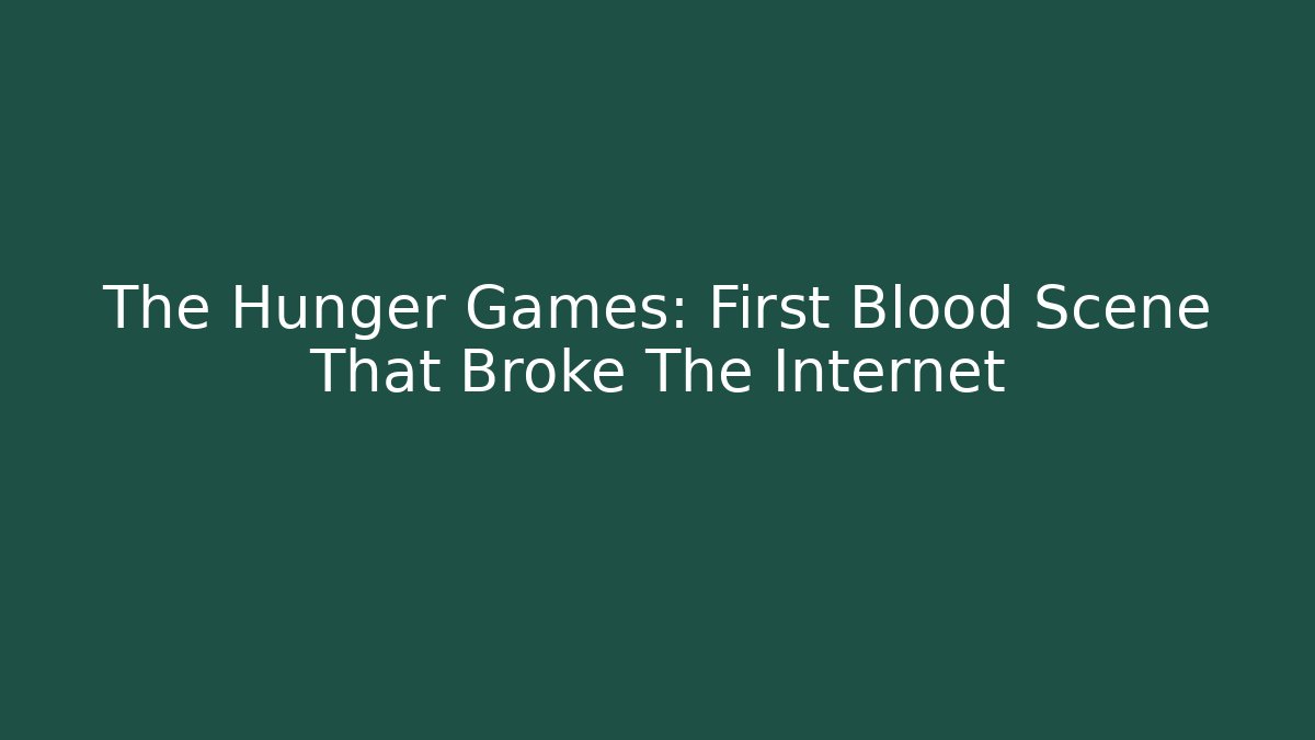The Hunger Games: First Blood Scene That Broke The Internet