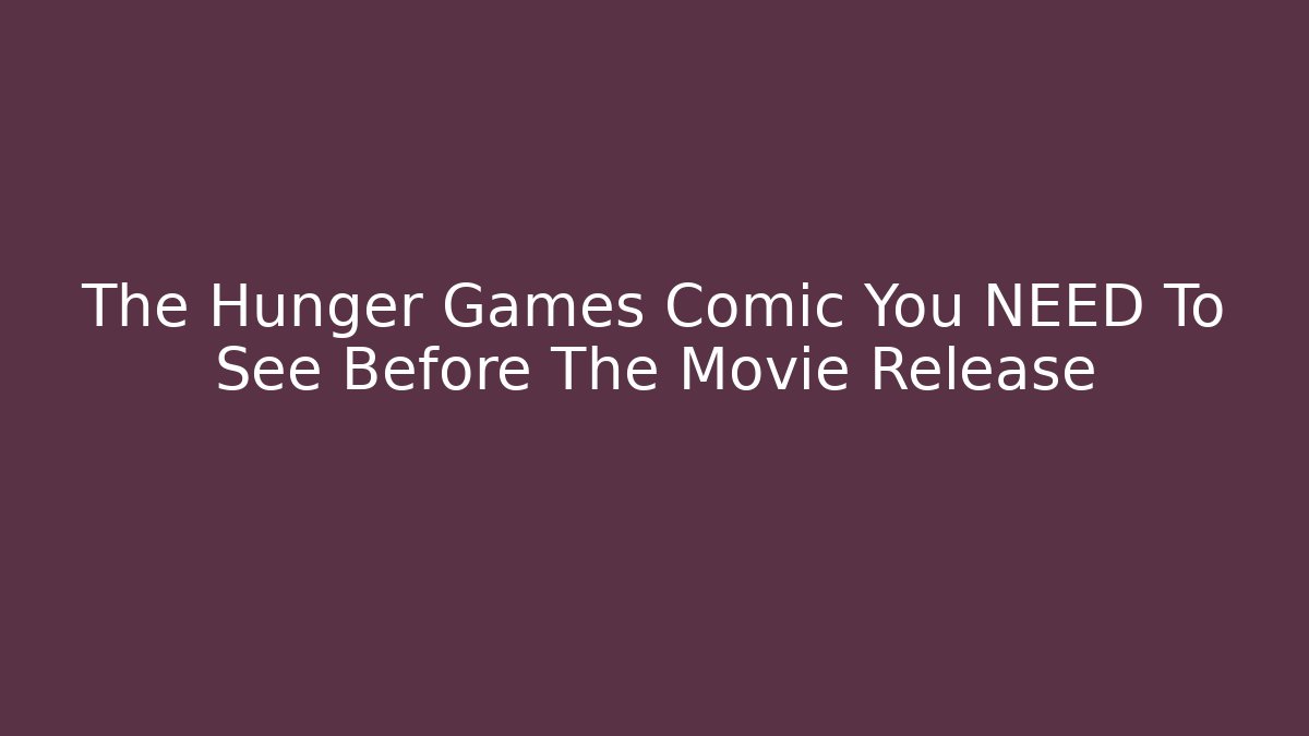 The Hunger Games Comic You NEED To See Before The Movie Release