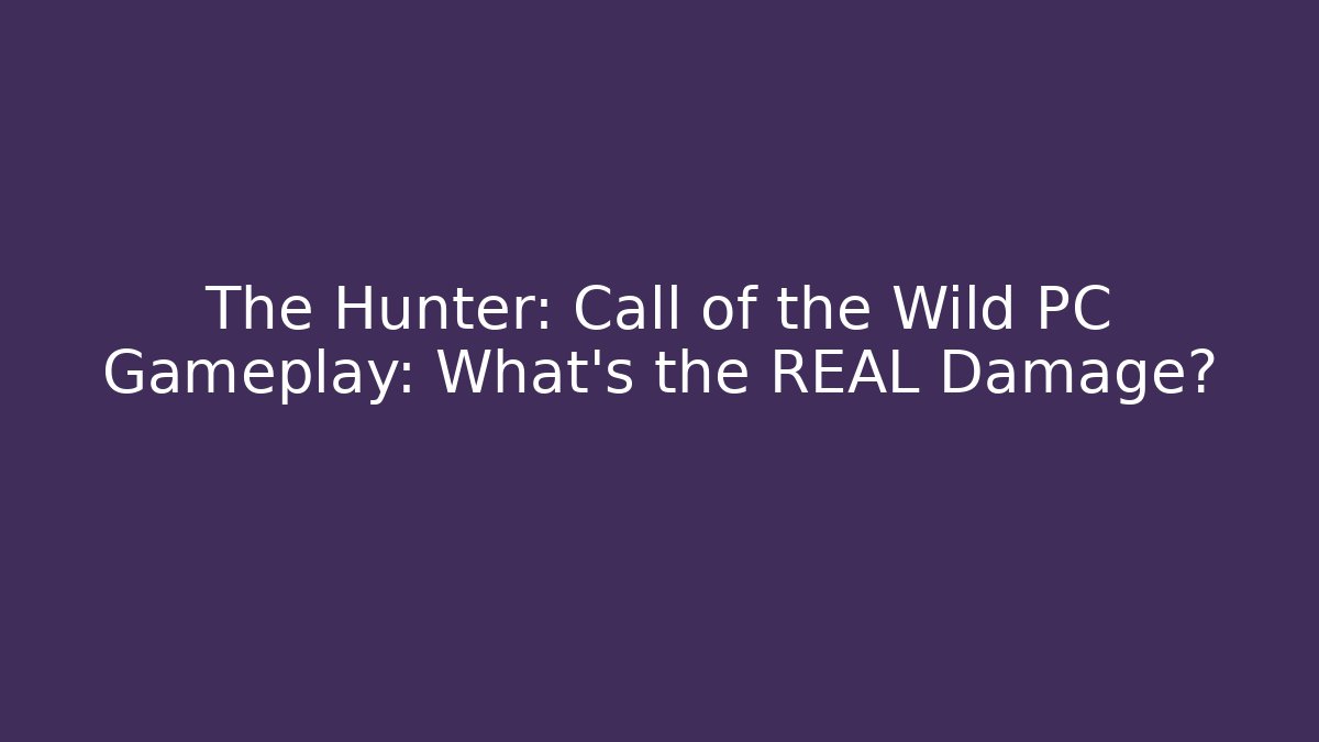 The Hunter: Call of the Wild PC Gameplay: What's the REAL Damage?