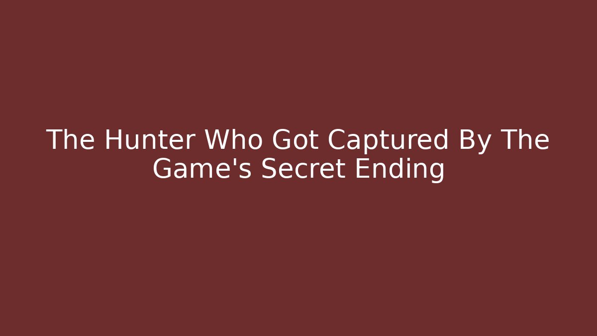 The Hunter Who Got Captured By The Game's Secret Ending - Vintage E-Juice