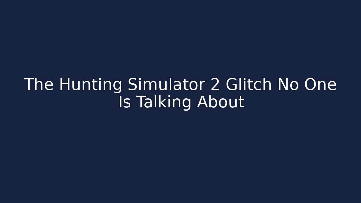 The Hunting Simulator 2 Glitch No One Is Talking About