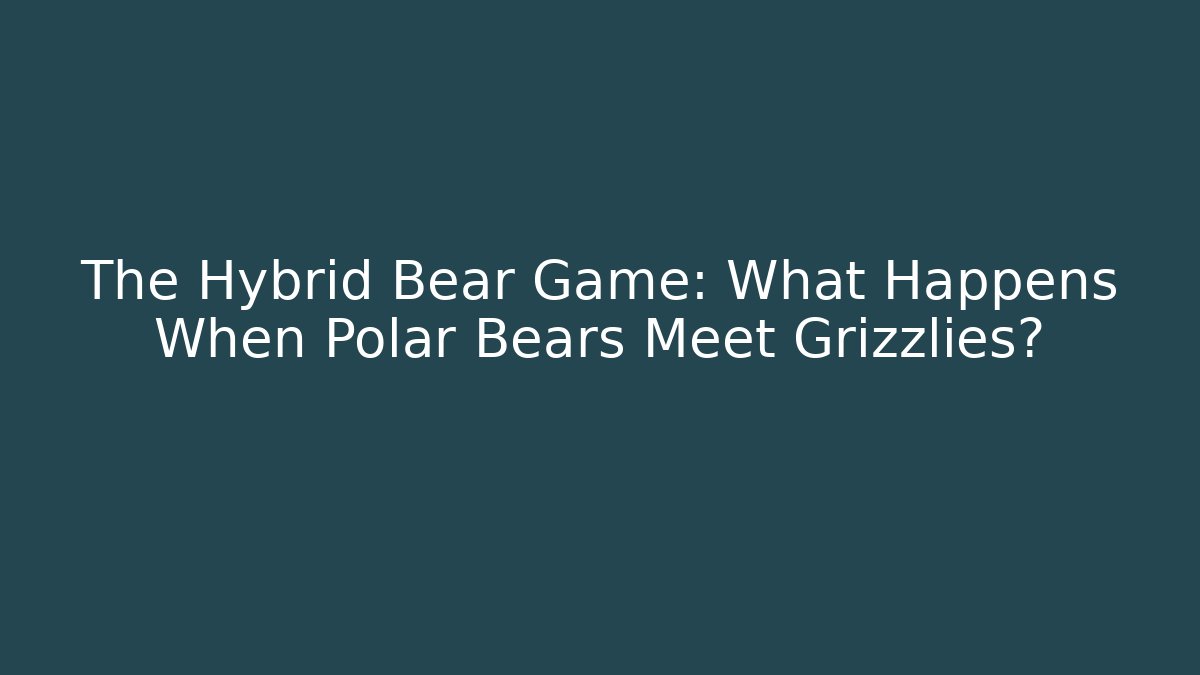 The Hybrid Bear Game: What Happens When Polar Bears Meet Grizzlies?