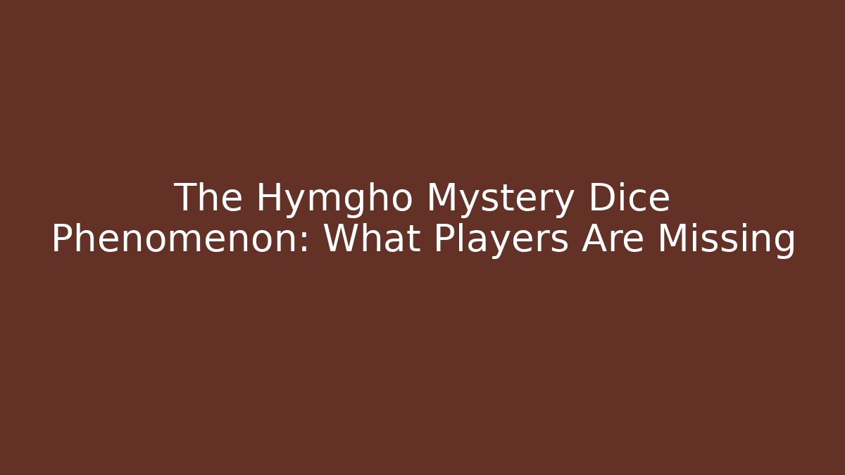 The Hymgho Mystery Dice Phenomenon: What Players Are Missing