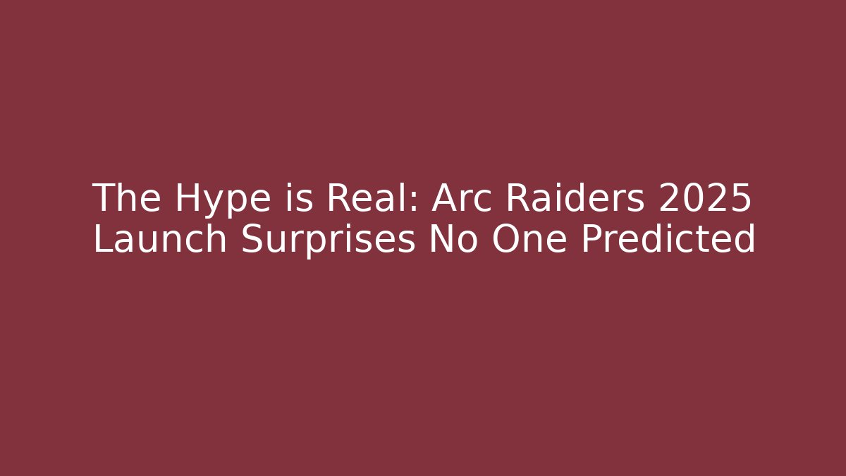 The Hype is Real: Arc Raiders 2025 Launch Surprises No One Predicted