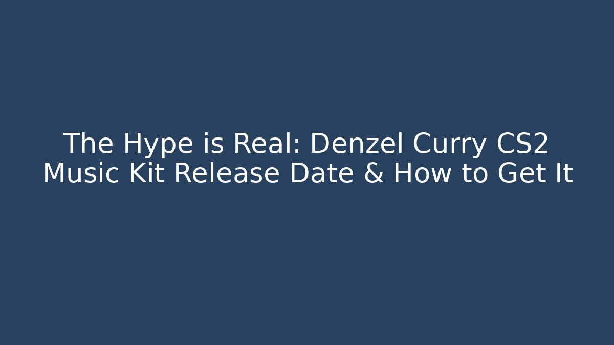 The Hype is Real: Denzel Curry CS2 Music Kit Release Date & How to Get It