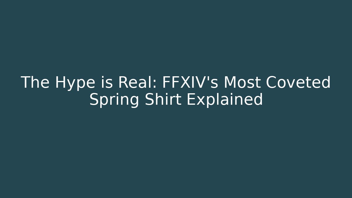 The Hype is Real: FFXIV's Most Coveted Spring Shirt Explained