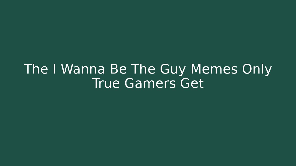 The I Wanna Be The Guy Memes Only True Gamers Get