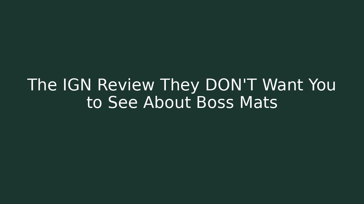 The IGN Review They DON'T Want You to See About Boss Mats