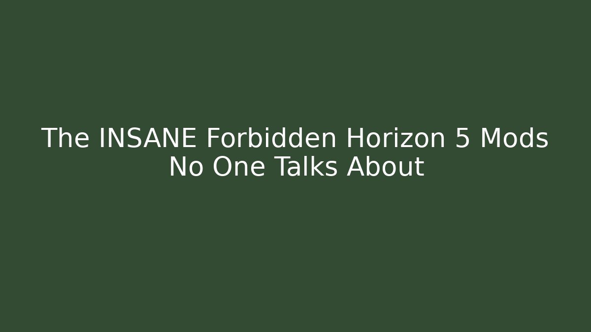 The INSANE Forbidden Horizon 5 Mods No One Talks About