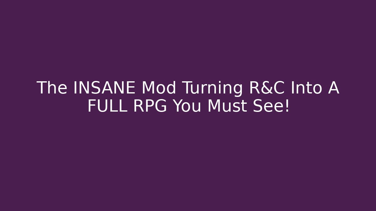 The INSANE Mod Turning R&C Into A FULL RPG You Must See!