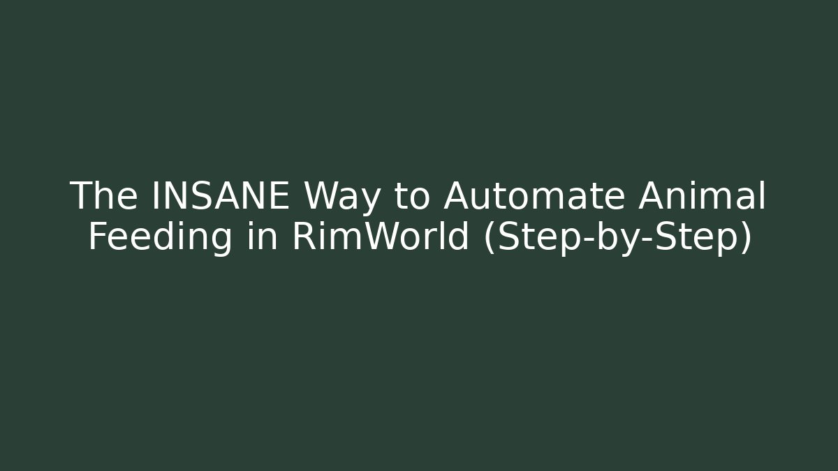 The INSANE Way to Automate Animal Feeding in RimWorld (Step-by-Step)