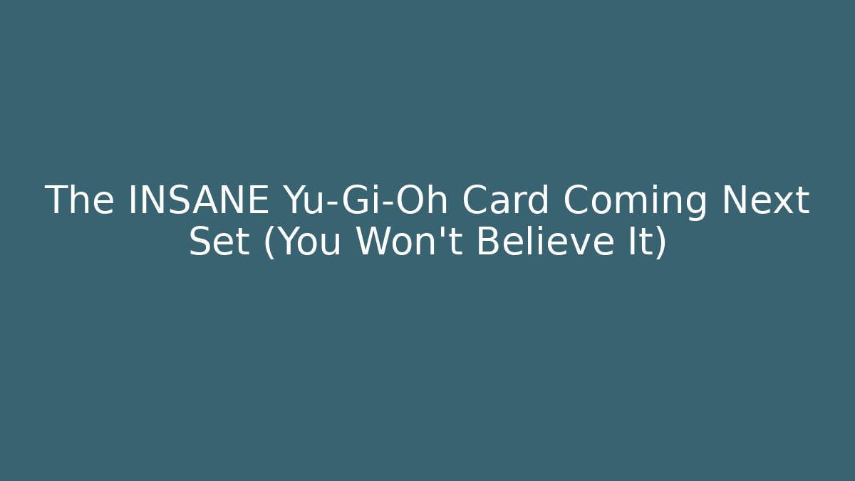 The INSANE Yu-Gi-Oh Card Coming Next Set (You Won't Believe It) - Vintage E-Juice