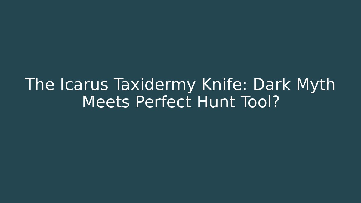The Icarus Taxidermy Knife: Dark Myth Meets Perfect Hunt Tool?