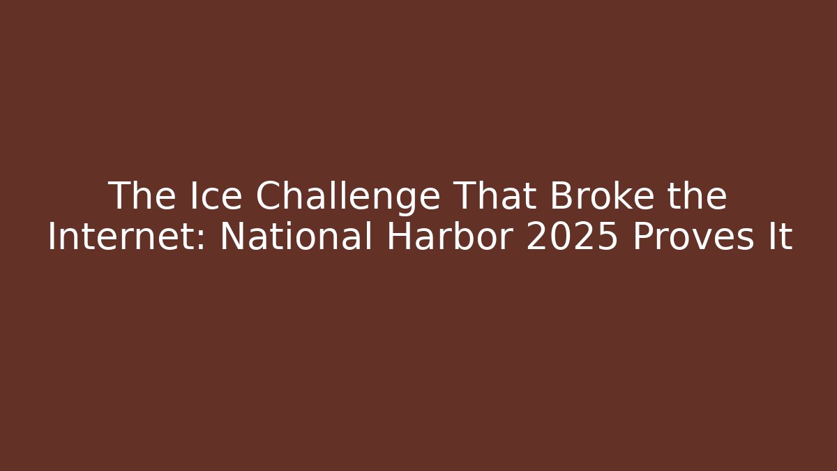 The Ice Challenge That Broke the Internet: National Harbor 2025 Proves It