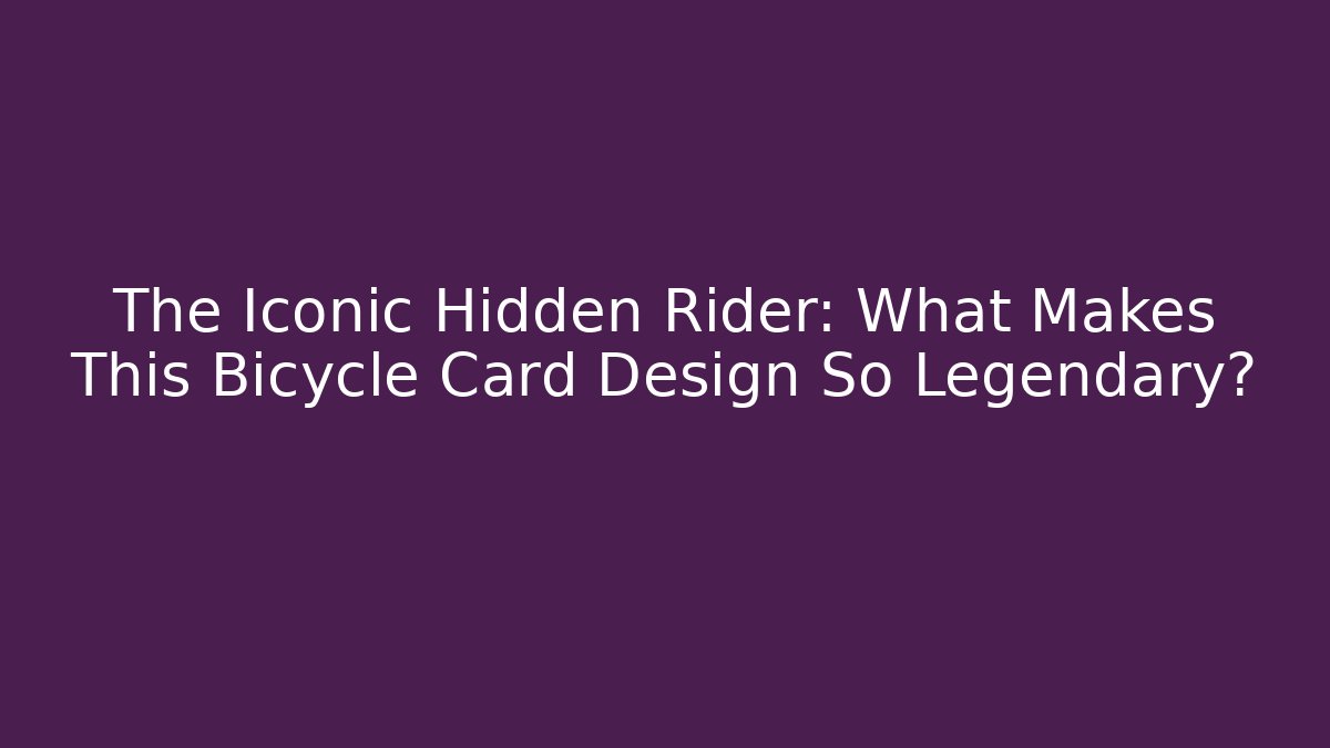 The Iconic Hidden Rider: What Makes This Bicycle Card Design So Legendary?