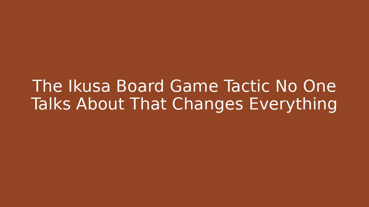 The Ikusa Board Game Tactic No One Talks About That Changes Everything