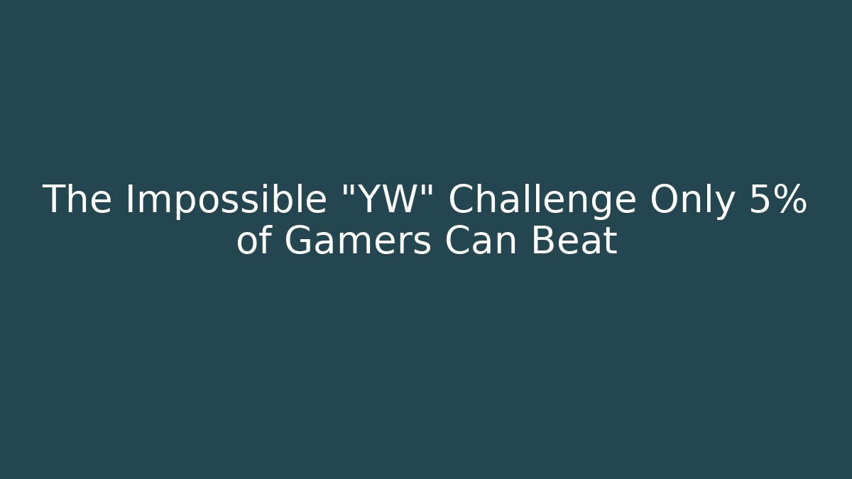 The Impossible "YW" Challenge Only 5% of Gamers Can Beat