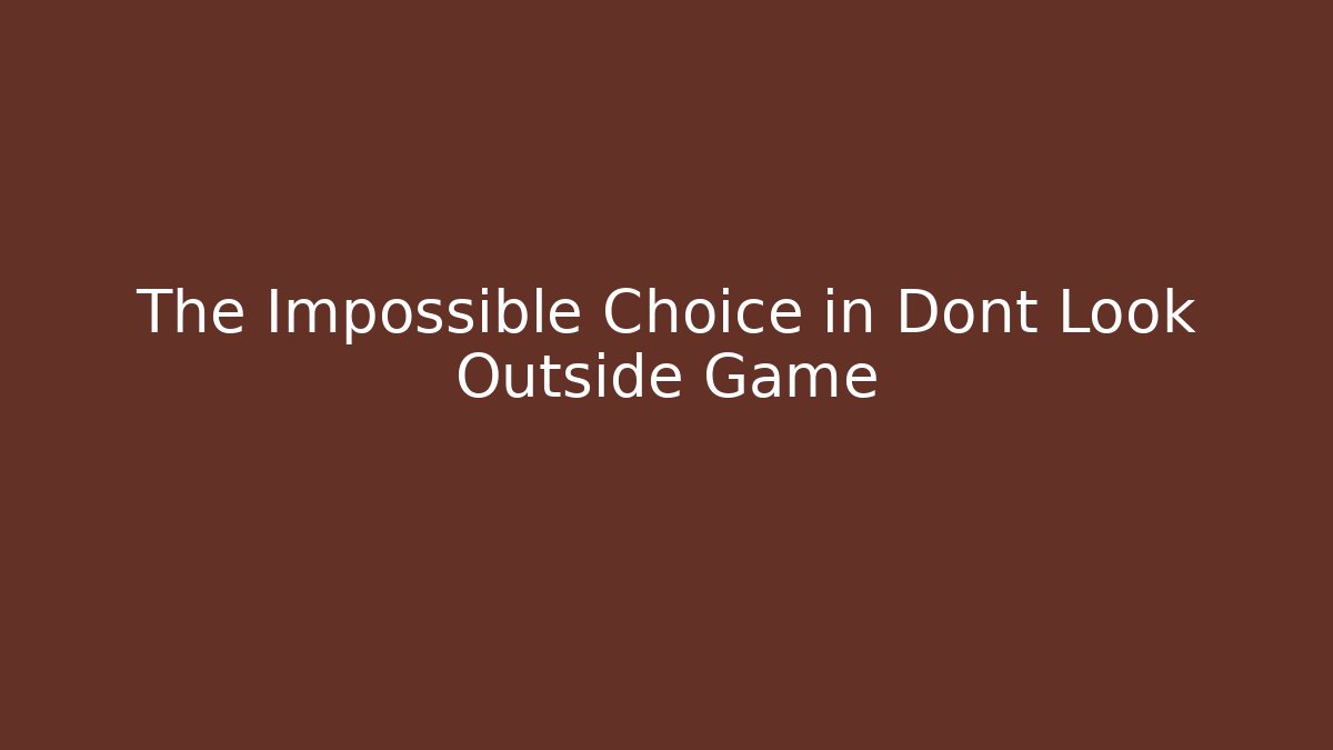 The Impossible Choice in Dont Look Outside Game - Vintage E-Juice