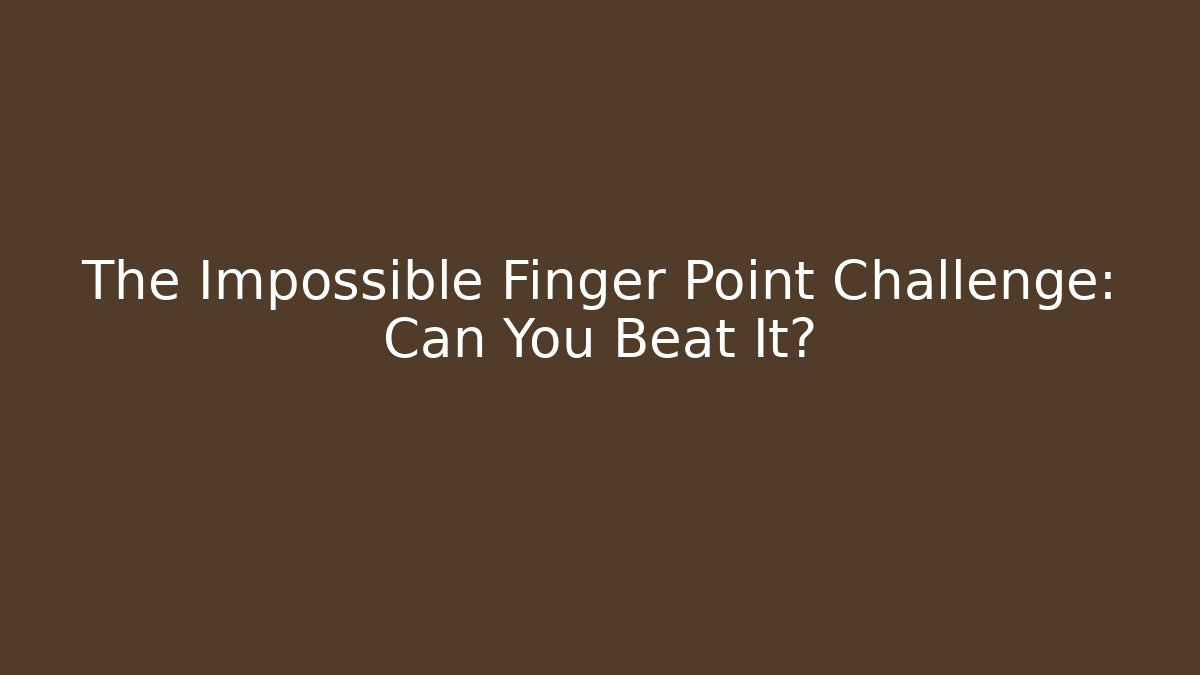 The Impossible Finger Point Challenge: Can You Beat It?
