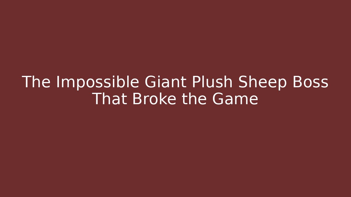 The Impossible Giant Plush Sheep Boss That Broke the Game - Vintage E-Juice