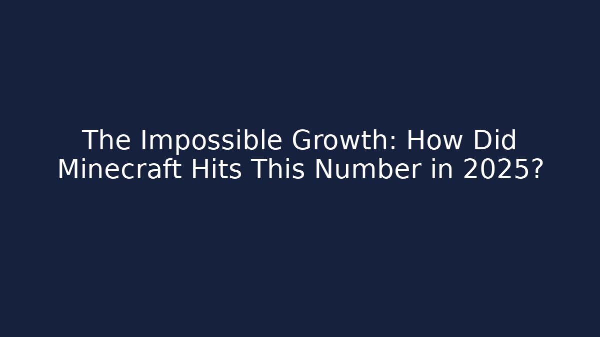 The Impossible Growth: How Did Minecraft Hits This Number in 2025?