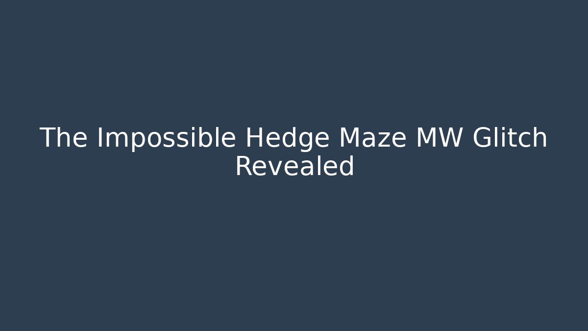The Impossible Hedge Maze MW Glitch Revealed