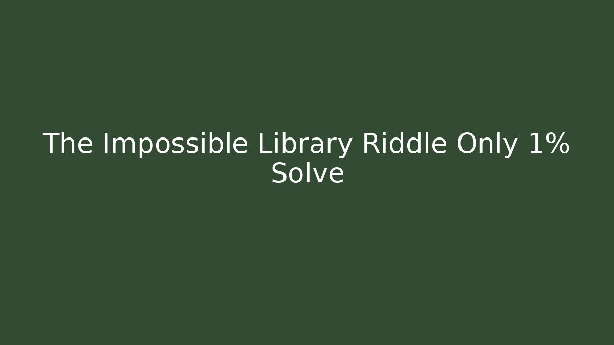 The Impossible Library Riddle Only 1% Solve
