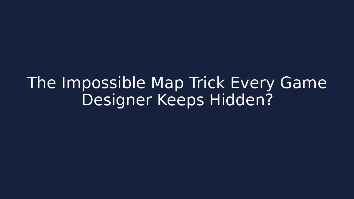 The Impossible Map Trick Every Game Designer Keeps Hidden?
