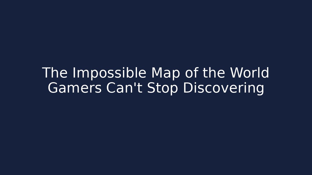 The Impossible Map of the World Gamers Can't Stop Discovering