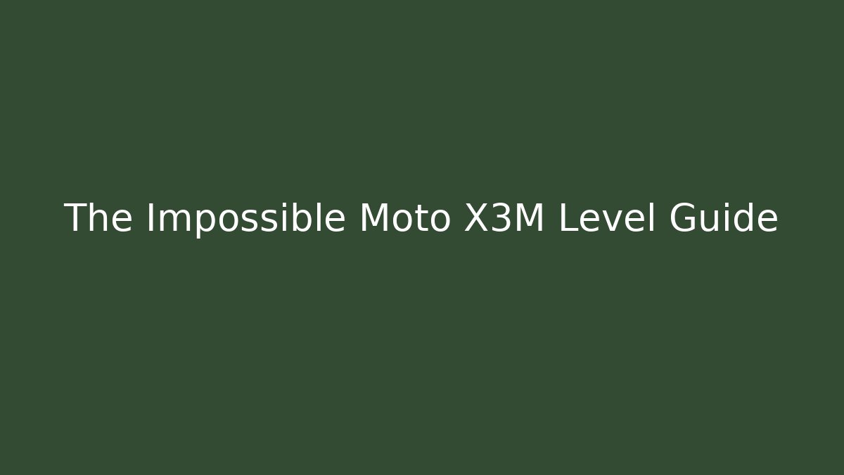 The Impossible Moto X3M Level Guide - Vintage E-Juice