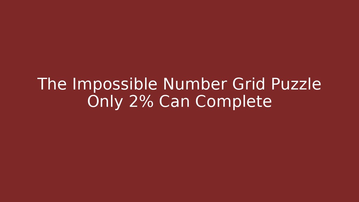 The Impossible Number Grid Puzzle Only 2% Can Complete - Vintage E-Juice