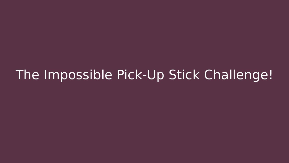 The Impossible Pick-Up Stick Challenge! - Vintage E-Juice