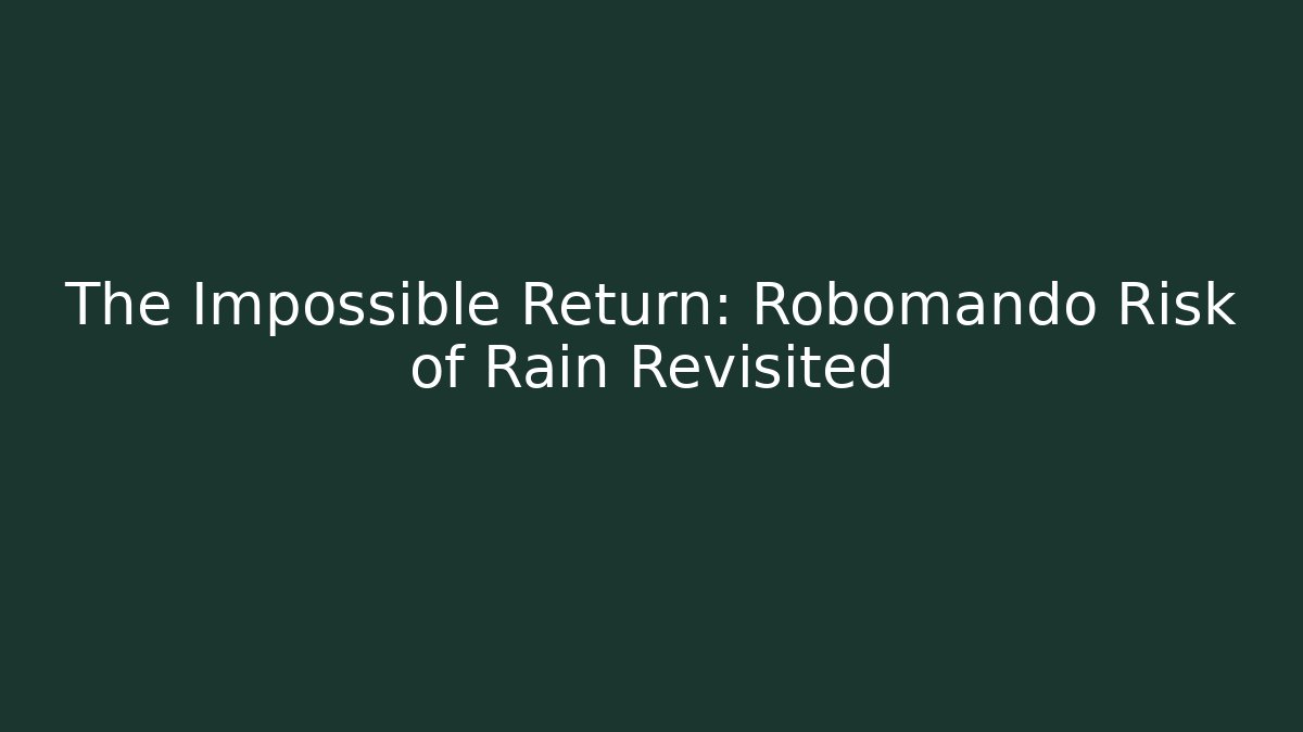 The Impossible Return: Robomando Risk of Rain Revisited