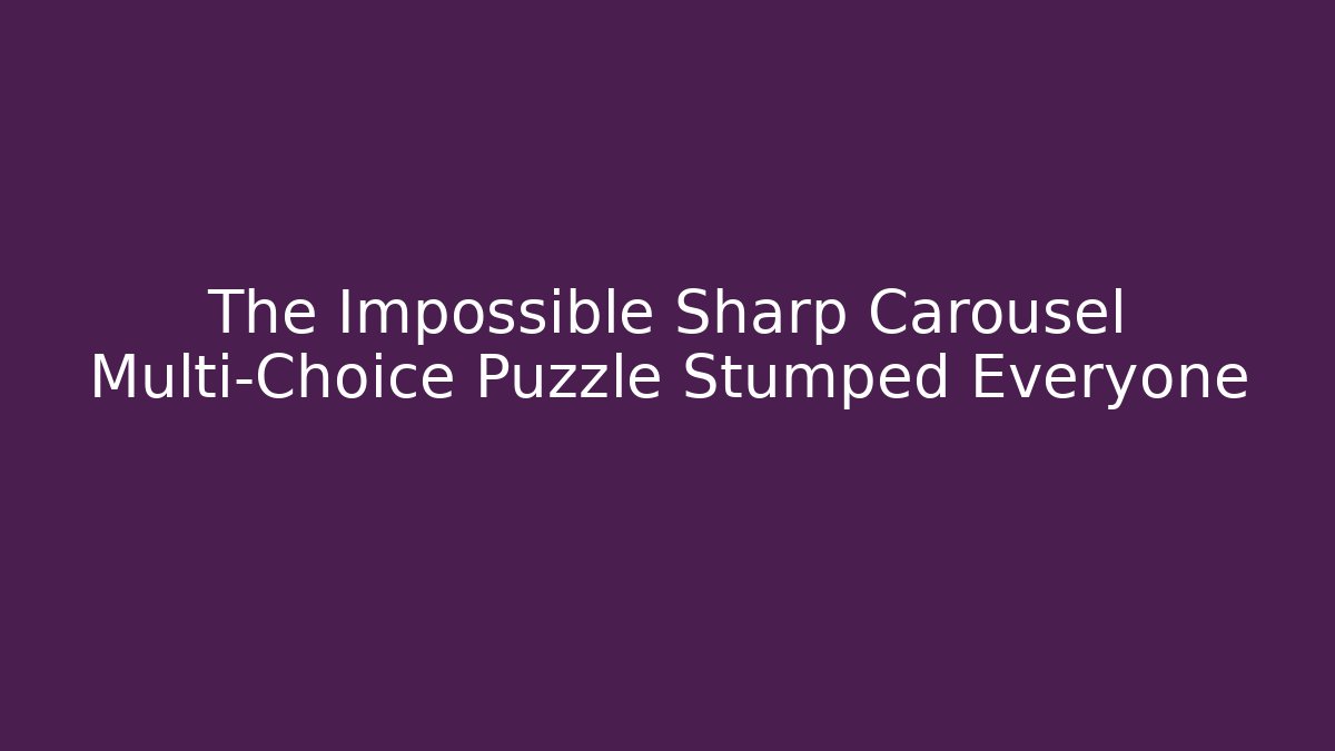 The Impossible Sharp Carousel Multi-Choice Puzzle Stumped Everyone - Vintage E-Juice