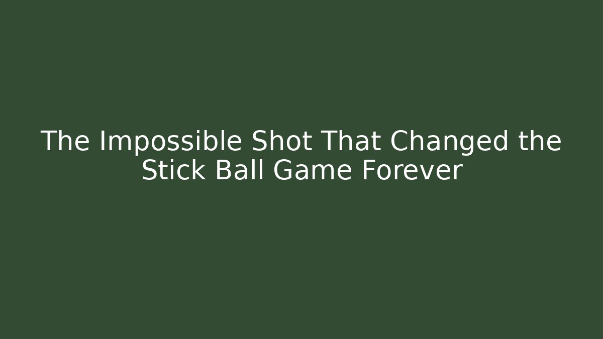 The Impossible Shot That Changed the Stick Ball Game Forever - Vintage E-Juice